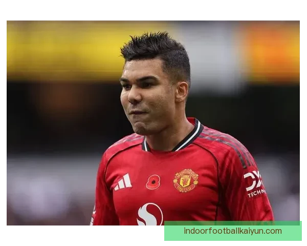 卡塞米罗状态回暖，近期比赛表现稳健为球队注入信心